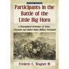 Participants in the Battle of the Little Big Horn: A Biographical Dictionary of Sioux, Cheyenne and United States Military Personnel, 2D Ed. - Paperback
