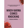 When Karma Comes Knocking: Sticks and Stones May Break Her Bones, But Words Will Get You Killed - Hardcover