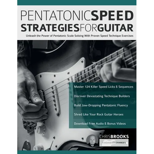 Pentatonic Speed Strategies For Guitar: Unleash the Power of Pentatonic Scale Soloing With Proven Speed Technique Exercises - Paperback