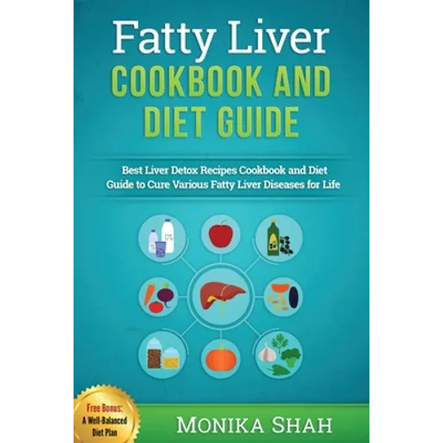 Fatty Liver Cookbook & Diet Guide: 85 Most Powerful Recipes to Avert Fatty Liver & Lose Weight Fast - Paperback