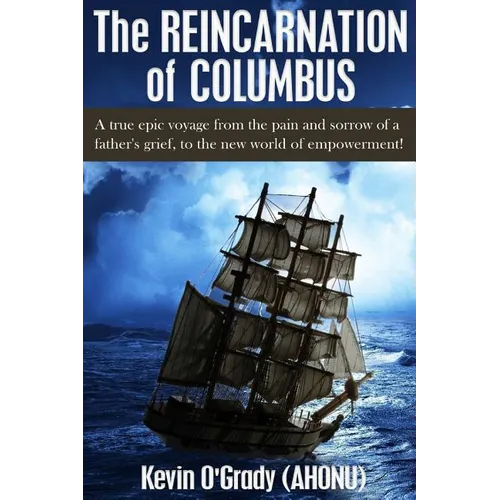 The Reincarnation of Columbus: A true epic voyage from the pain and sorrow of a father's grief, to the new world of forgiveness and love. - Paperback