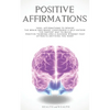 Positive Affirmations: 1000+ Affirmations to Rewire the Brain and Boost Confidence & Self-esteem. The Fastest Way to Build Positive Thinking - Paperback
