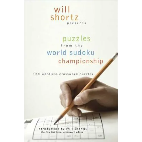 Will Shortz Presents Puzzles from the World Sudoku Championship: 100 Wordless Crossword Puzzles - Paperback