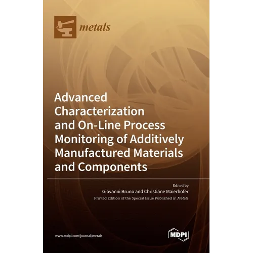Advanced Characterization and On-Line Process Monitoring of Additively Manufactured Materials and Components - Hardcover