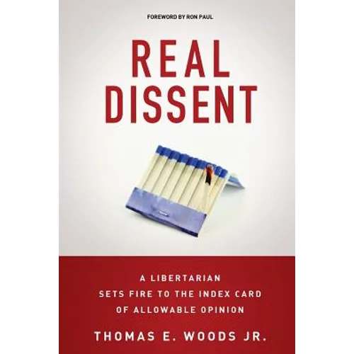 Real Dissent: A Libertarian Sets Fire to the Index Card of Allowable Opinion - Paperback