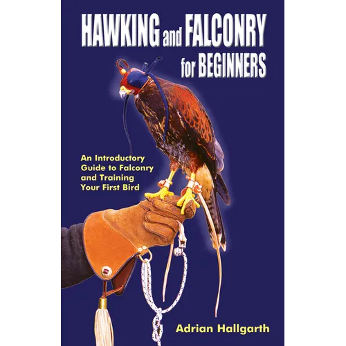 Hawking & Falconry for Beginners: An Introductory Guide to Falconry and Training Your First Bird - Paperback