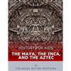 History for Kids: The Maya, the Inca, and the Aztec - Paperback