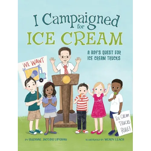 I Campaigned for Ice Cream: A Boy's Quest for Ice Cream Trucks - Hardcover