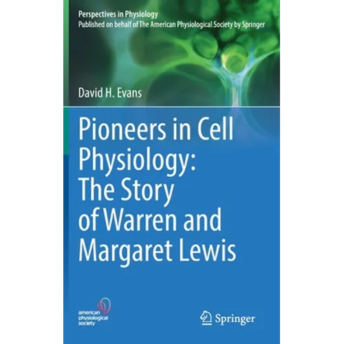 Pioneers in Cell Physiology: The Story of Warren and Margaret Lewis - Hardcover