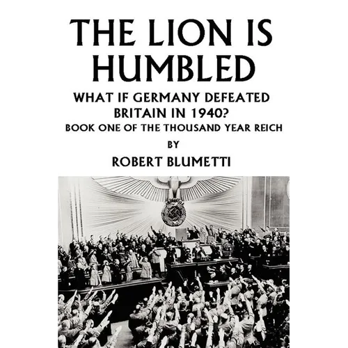 The Lion is Humbled: What If Germany Defeated Britain in 1940? - Paperback