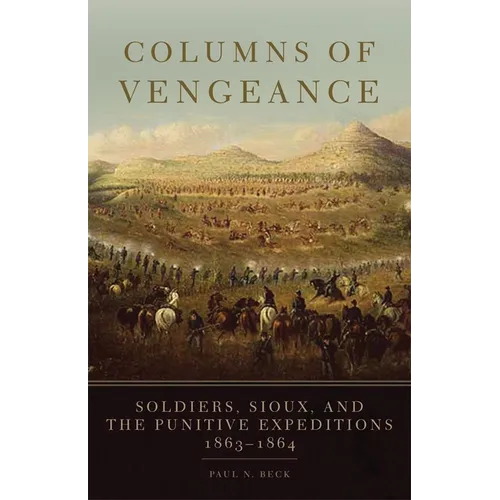 Columns of Vengeance: Soldiers, Sioux, and the Punitive Expeditions, 1863-1864 - Hardcover
