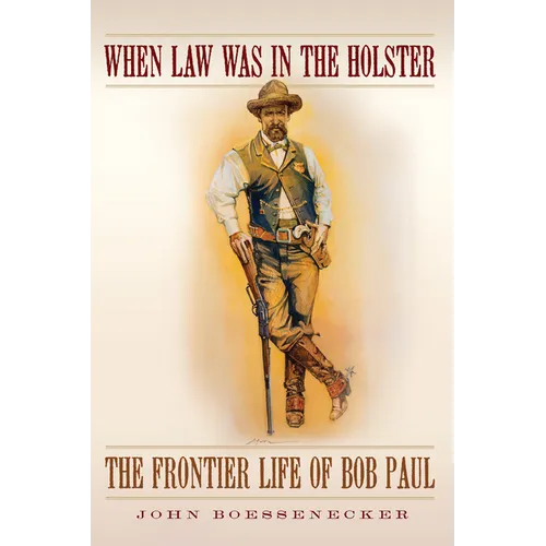 When Law Was in the Holster: The Frontier Life of Bob Paul - Paperback