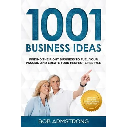 1001 Business Ideas: Finding the Right Business to Fuel Your Passion and Create Your Perfect Lifestyle - Paperback