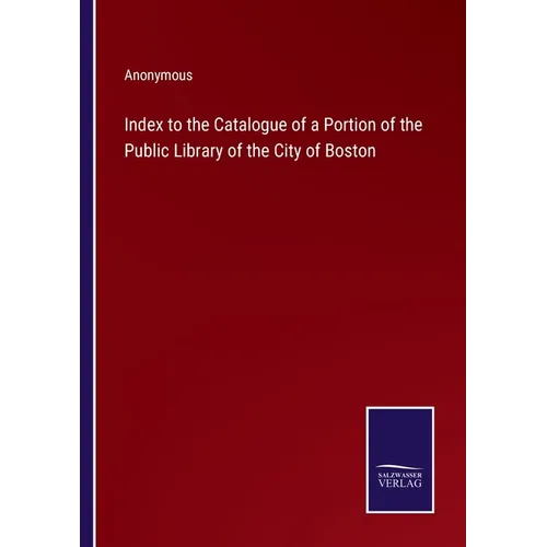 Index to the Catalogue of a Portion of the Public Library of the City of Boston - Paperback