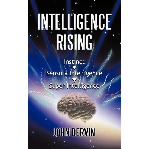 Intelligence Rising: From Instinct to Intelligence to Super Intelligence - Paperback