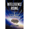 Intelligence Rising: From Instinct to Intelligence to Super Intelligence - Paperback