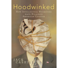 The Hoodwinked: How Intellectual Hucksters Have Hijacked American Culture - Paperback
