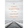 A Last Survivor of the Orphan Trains: A Memoir - Paperback
