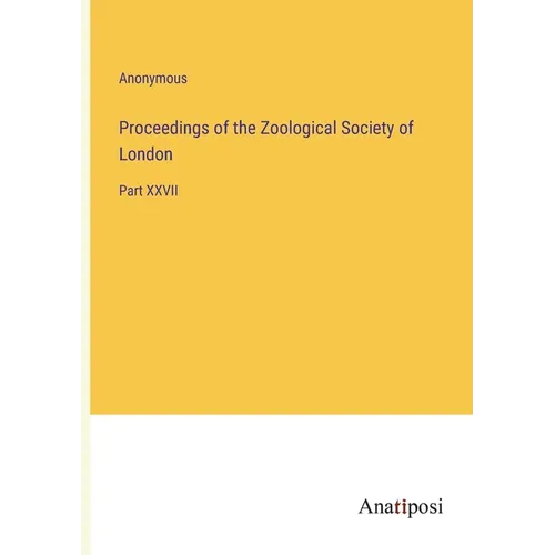 Proceedings of the Zoological Society of London: Part XXVII - Paperback