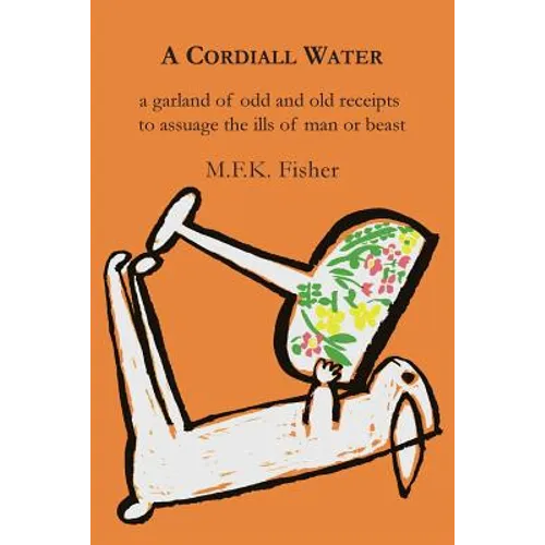 A Cordiall Water: A Garland of Odd & Old Receipts to Assuage the Ills of Man or Beast - Paperback