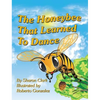 The Honeybee That Learned to Dance: A Children's Nature Picture Book, a Fun Honeybee Story That Kids Will Love - Hardcover