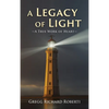A Legacy of Light-A True Work of Heart - Hardcover
