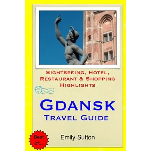Gdansk Travel Guide: Sightseeing, Hotel, Restaurant & Shopping Highlights - Paperback