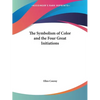 The Symbolism of Color and the Four Great Initiations - Paperback