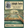 Adolph Sutro: King of the Comstock Lode and Mayor of San Francisco - Paperback