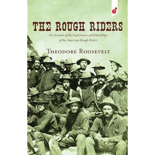 The Rough Riders: An Account of the Experiences and Hardships of the American Rough Riders - Paperback