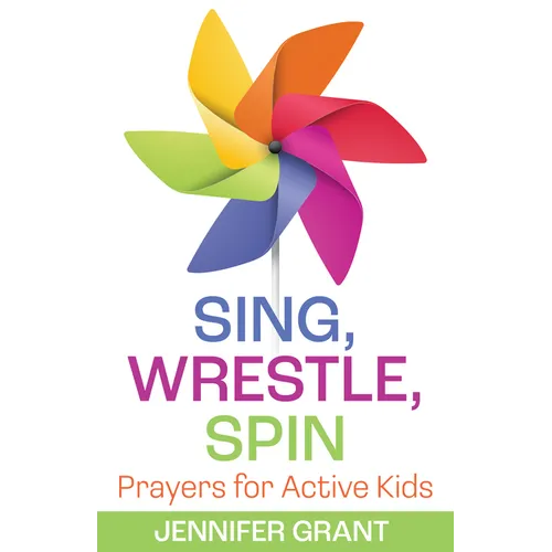 Sing, Wrestle, Spin: Prayers for Active Kids - Paperback