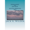 From Ashes to Son Rise: Lenten Sermons, 2017: Sermons for Ash Wednesday Through Easter Sunday Based on Readings From the Revised Common Lectio - Paperback