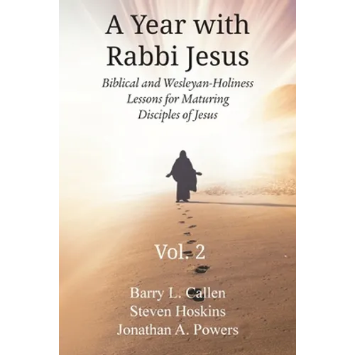 A Year with Rabbi Jesus: Biblical and Wesleyan-Holiness Lessons for Maturing Disciples of Jesus, Volume 2: Biblical and Wesleyan-Holiness Lesso - Paperback