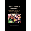 What's There to Eat Again?: Practical Steps to losing belly fat within 21 days - Paperback
