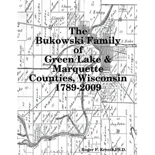 The Bukowski Family in Green Lake & Marquette Counties, Wisconsin 1789-2009 - Paperback