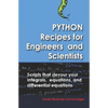 Python Recipes for Engineers and Scientists: Scripts That Devour Your Integrals, Equations, Differential Equations, and Interpolations! - Paperback