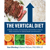 The Vertical Diet: A Simple, Sensible, and Sustainable Lifestyle Plan to Improve Body Composition for Optimal Health and Performance - Paperback