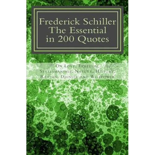 Frederick Schiller: The essential in 200 quotes: On Love, Nature, History, Grace, Dignity..... - Paperback
