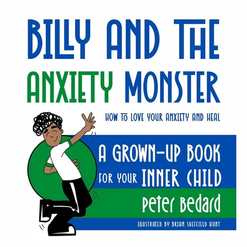 Billy and the Anxiety Monster: How to Love Your Anxiety and Heal, A Grown-Up Book for Your Inner Child - Paperback
