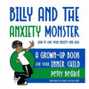 Billy and the Anxiety Monster: How to Love Your Anxiety and Heal, A Grown-Up Book for Your Inner Child - Paperback