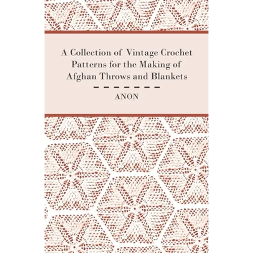 A Collection of Vintage Crochet Patterns for the Making of Afghan Throws and Blankets - Paperback