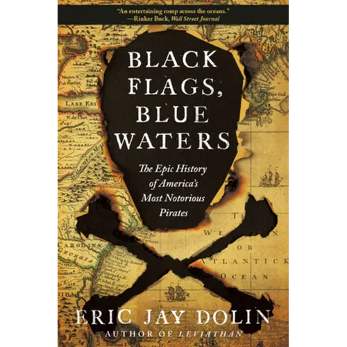 Black Flags, Blue Waters: The Epic History of America's Most Notorious Pirates - Paperback