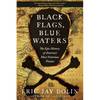 Black Flags, Blue Waters: The Epic History of America's Most Notorious Pirates - Paperback