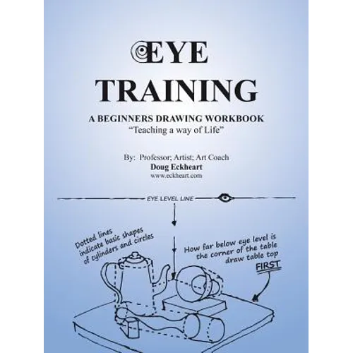 Eye Training: A Begginers Drawing Workbook "Teaching a Way of Life" - Paperback