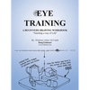 Eye Training: A Begginers Drawing Workbook "Teaching a Way of Life" - Paperback