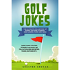 Golf Jokes: The Ultimate Collection Of Funny Golfing Jokes - Paperback
