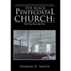 The Black Pentecostal Church: My View from the Pew - Hardcover