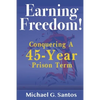 Earning Freedom: Conquering a 45-Year Prison Term - Paperback