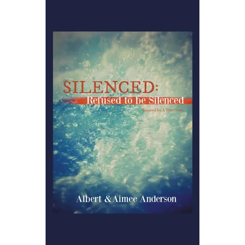 Silenced: Refused to Be Silenced: Inspired by a True Story - Hardcover