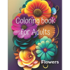 Coloring book for Adults: Flowers - Paperback